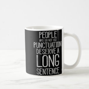 People Who Do Not Use Punctuation Funny Grammar  Coffee Mug