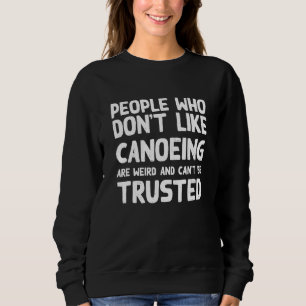 People Who Don't Like Canoeing  Canoe Humour Canoe Sweatshirt