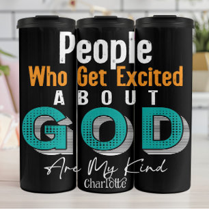 People Who Get Excited About God Are My Kind Thermal Tumbler