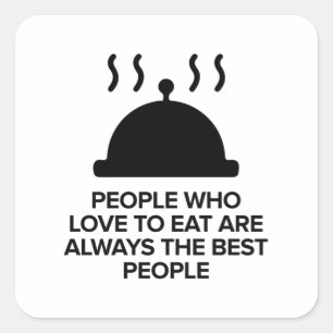 PEOPLE WHO LOVE TO EAT ARE ALWAYS THE BEST PEOPLE SQUARE STICKER