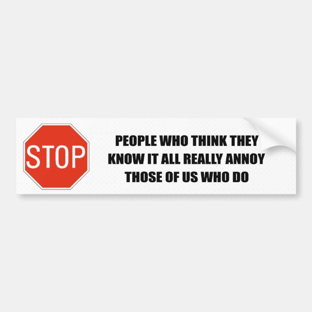 PEOPLE WHO THINK THEY KNOW EVERYTHING ANNOY THOSE BUMPER STICKER (Front)