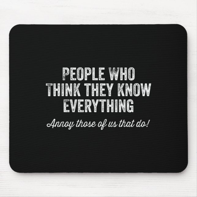 People Who Think They Know Everything Sarcastic  Mouse Mat (Front)