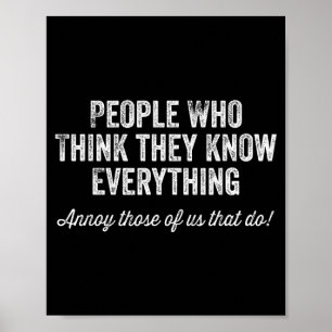 People Who Think They Know Everything Sarcastic Poster