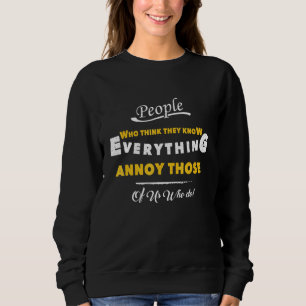 People Who Think They Know Everything that do Sweatshirt