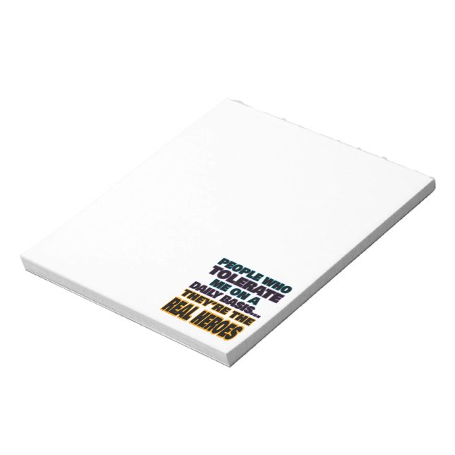 People Who Tolerate Me On A Daily Basis Are Heroes Notepad (Rotated)