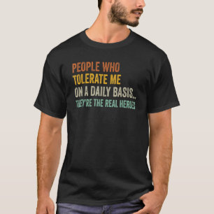 People Who Tolerate Me On A Daily Basis Heroes S T-Shirt