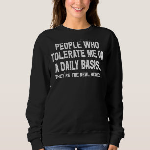 People Who Tolerate Me On A Daily Basis Quote Sar Sweatshirt