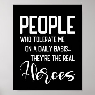 People Who Tolerate Me On A Daily Basis The Real Poster