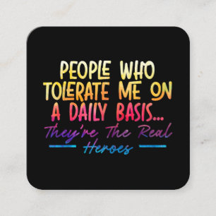 People Who Tolerate Me On Daily Basis Funny Sarcas Square Business Card