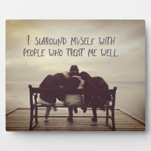 People Who Treat Me Well Plaque