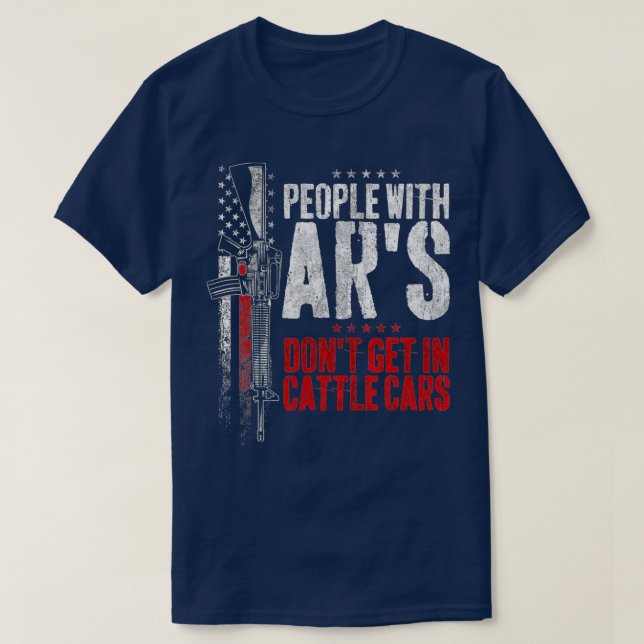 People With Ar's Don't Get In Cattle Cars (15)  T-Shirt (Design Front)