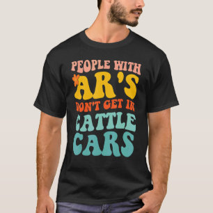 people with ar's don't get in cattle cars 1 T-Shirt