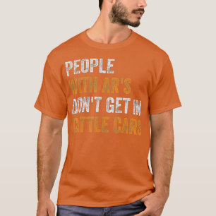 People With Ars Dont Get In Cattle Cars (25) T-Shirt