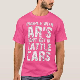 People With ARS Dont Get In Cattle Cars (47) T-Shirt