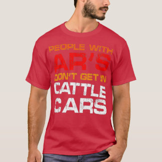 People With Ars Dont Get In Cattle Cars Funny Sarc T-Shirt