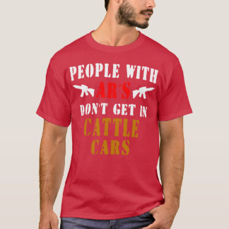 People with Ars dont get in cattle cars gift T-Shirt