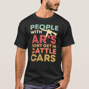 People With Ars Dont Get In Cattle Cars T-Shirt