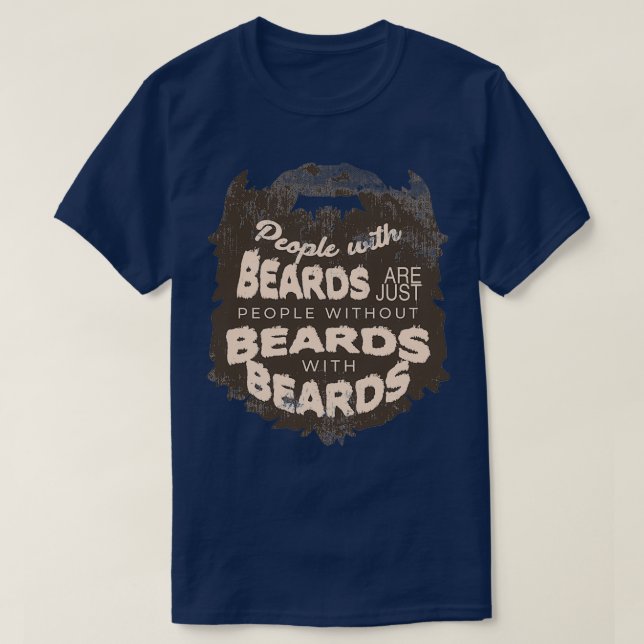 People with beards are just people without beards  T-Shirt (Design Front)