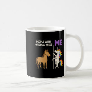 People With Original Knees And Me Unicorn Horse Pr Coffee Mug