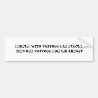 People With Tattoos Eat People Without Tattoos ... Bumper Sticker