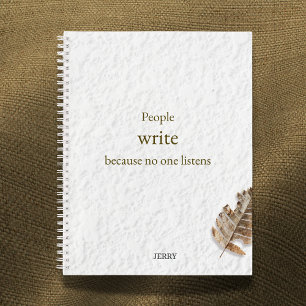 People Write Because No One Listens Notebook