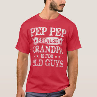 Pep Pep Because Grandpa Is For Old Guys Fathers Da T-Shirt