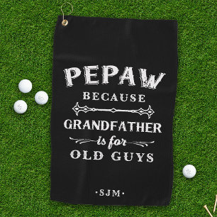 Pepaw   Grandfather is For Old Guys Golf Towel