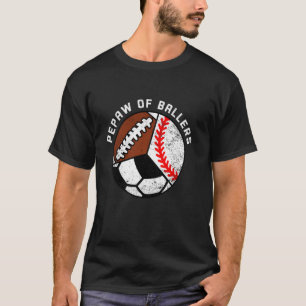 Pepaw Of Ballers Funny Baseball Soccer Football Pe T-Shirt