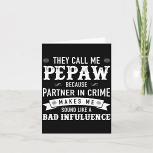 Pepaw_ They Call Me Pepaw Because Partner In Crime Card
