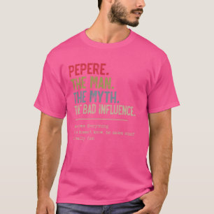 Pepere The Man The Myth The Bad Influence for Papa T-Shirt