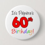 Pepere's 60th Birthday Party French Grandpa Button<br><div class="desc">It's Pepere's 60th Birthday fun and colourful,  party button! Great for celebrating a French grandfather's 60th birthday milestone. A French grandpa will smile when he sees his guests wearing this festive button for his sixtieth party!</div>