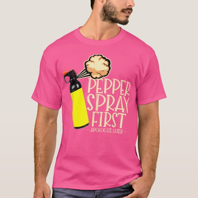 Pepper Spray First Apologise Later Funny True Crim T-Shirt (Front)
