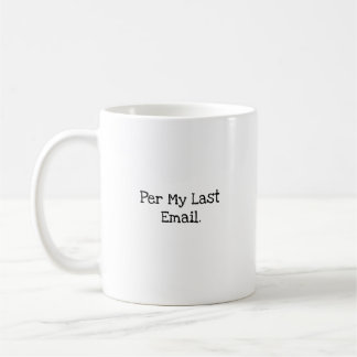 Per My Last Email Funny Coworker Quote Coffee Mug