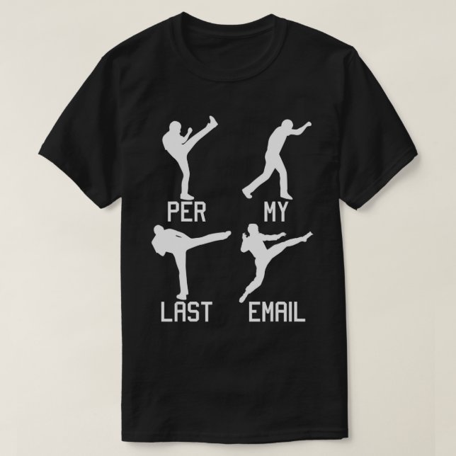 Per My Last Email Funny Work Place Job Martial Art T-Shirt (Design Front)
