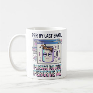 Per My Last Email Please Do Not Perceive Me   Newa Coffee Mug