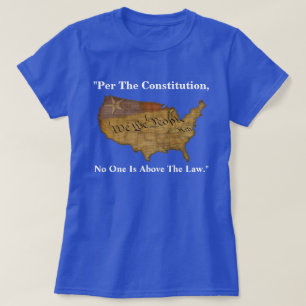 "Per The Constitution, No One Is Above The Law." T-Shirt