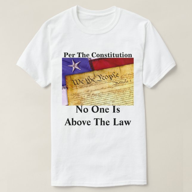 Per The Constitution No One Is Above The Law T-Shirt (Design Front)