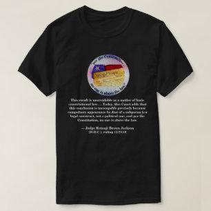 "per the Constitution, no one is above the law." T-Shirt