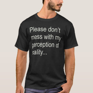 Perception t-sHIRT!! T-Shirt