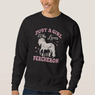 Percheron Horse Girl Loves Her Percheron Draft Hor Sweatshirt