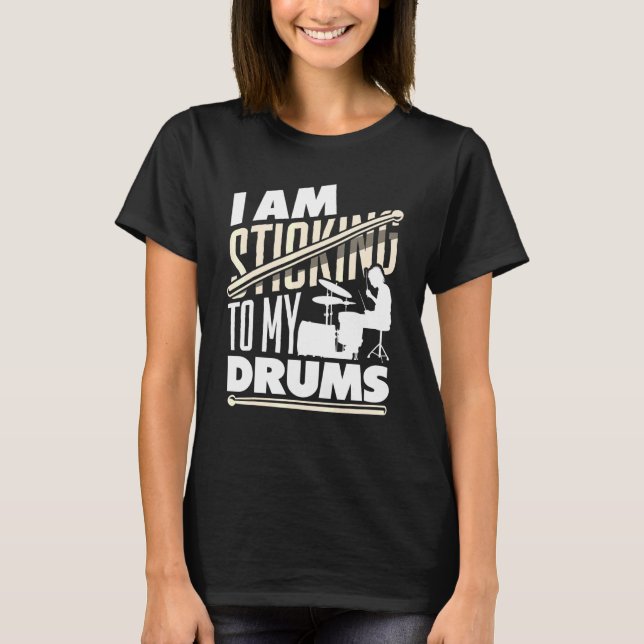 Percussion Instrument Drumsticks I Am Sticking To  T-Shirt (Front)