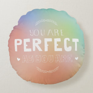 Perfect as You Are Motivational Art Self Pride Round Cushion