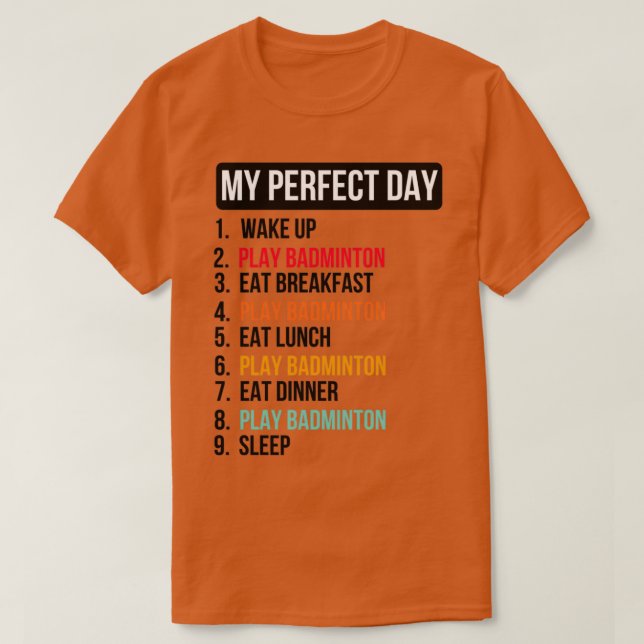 Perfect day badminton funny badminton lover T-Shirt (Design Front)