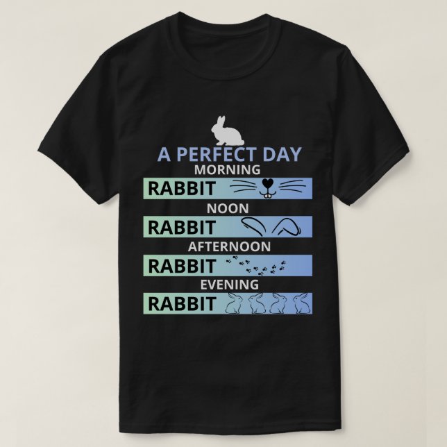 Perfect Day for Rabbit Lovers – Bunny T-Shirt (Design Front)