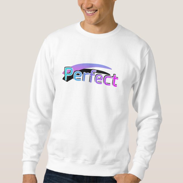 Perfect design on a white sweatshirt (Front)