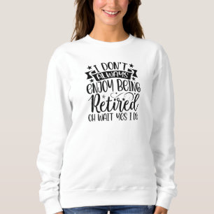 Perfect Gift! Fun Retiree Sweatshirt