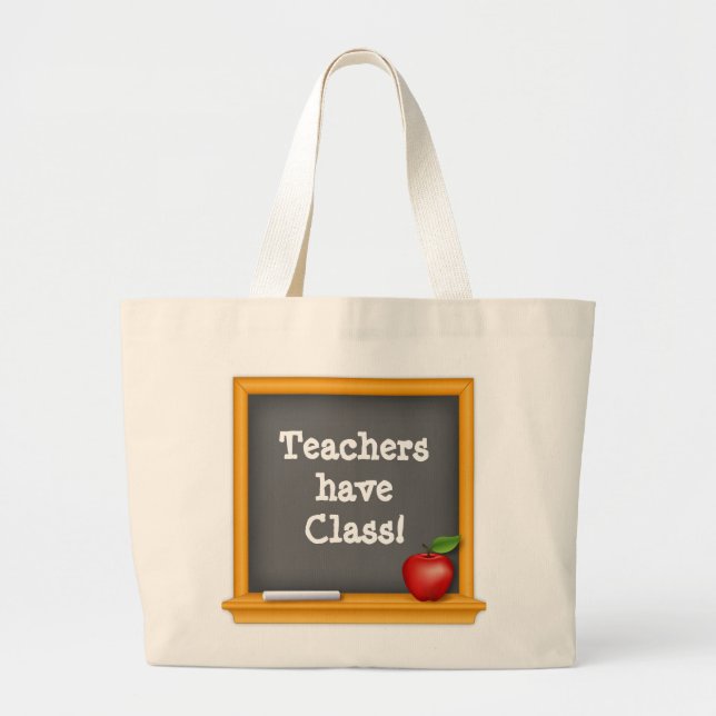 Perfect Gift - Teachers have Class! Large Tote Bag (Front)
