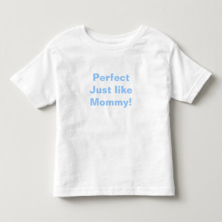 Perfect Just like Mummy! Toddler T-Shirt