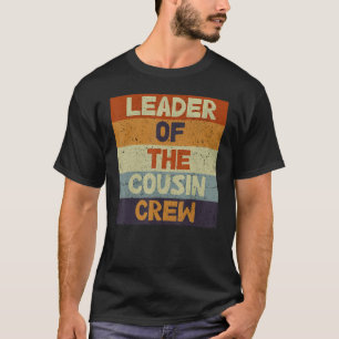 Perfect Of The Family Leader Of The Cousin Crew T-Shirt