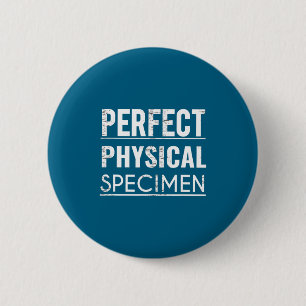 Perfect Physical Specimen Quote Funny Saying Gift 6 Cm Round Badge